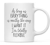 KWQDOZF Taza de café Mientras todo sea exactamente como yo lo quiero, novedosa taza de café de cerámica con impresión de doble cara para té y leche con asa, regalo para mujeres y hombres, 11 oz