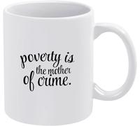 KWQDOZF Taza de té novedosa La pobreza es la madre del crimen, taza de café novedosa, taza de té de cerámica con impresión de doble cara para mamá, papá, amigo, esposa, esposo, regalo de 11 oz