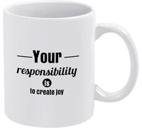 KWQDOZF Tu responsabilidad es crear alegría. Tazas de café. Taza de café novedosa. Taza de té de cerámica con impresión de doble cara para mamá, papá, amigo, esposa, esposo, regalo de 11 oz.
