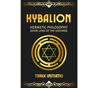 Kybalion: Hermetic Philosophy & Seven Laws of the Universe
