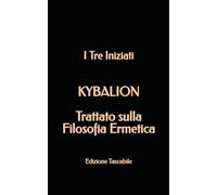 Kybalion - Trattato sulla Filosofia Ermetica: Edizione Tascabile