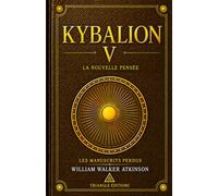 KYBALION V - LA NOUVELLE PENSÉE: Découvrez le pouvoir créateur de la pensée