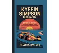 KYFFIN SIMPSON BIOGRAPHY: Driven by Destiny: The Kyffin Simpson Story - From Karting Roots to IndyCar Stardom