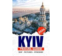KYIV TRAVEL GUIDE 2026: Discover Iconic Landmarks, Hidden Gems, Culture, and Essential Tips for an Unforgettable Journey