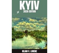 KYIV TRAVEL GUIDE: Discover Kyiv Top Spots, Hidden Gems, Nightlife, Outdoor Adventures, and Culture, with Practical Tips and Local Insights