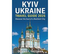 Kyiv Ukraine Travel Guide 2025: Discover the Soul of a Resilient City