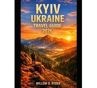 KYIV UKRAINE TRAVEL GUIDE 2026: "Remarkable Adventures, Expert Guidance, and Hidden Local Gems” (WISE TRAVEL)