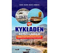 KYKLADEN REISEFÜHRER 2025: Erkunden Sie atemberaubende Inseln, charmante Dörfer, kristallklares Wasser und reiche griechische Traditionen