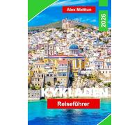 Kykladen Reiseführer 2026: Entdecken Sie legendäre Inseln, atemberaubende Strände, lokale Küche, Fährverbindungen und wichtige Tipps für Ihr griechisches Inselabenteuer.