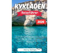 KYKLADEN Reiseführer 2026: Entdecken Sie Santorini, Mykonos, Naxos, Paros, Milos und mehr mit Inselhüpfrouten, versteckten Juwelen, lokaler Küche, traumhaften Stränden und praktischen Reisetipps.