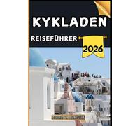 Kykladen Reiseführer: Ihr Reiseführer zu kulturellen Höhepunkten, Sehenswürdigkeiten, die man gesehen haben muss, Top-Unterkünften und Expertentipps für eine unvergessliche Reise.