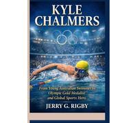 KYLE CHALMERS: From Young Australian Swimmer to Olympic Gold Medalist and Global Sports Hero