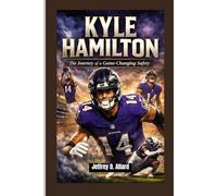 KYLE HAMILTON: The Journey of a Game-Changing Safety