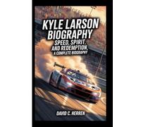 KYLE LARSON BIOGRAPHY: Speed, Spirit, and Redemption, A Complete Biography