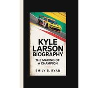 Kyle Larson Biography: The Making of a Champion