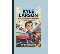 KYLE LARSON: The Boy Who Turned Racing Dreams into Reality (A Biography book for kids)