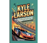 KYLE LARSON: The Fearless Racer Who Followed His Dreams to the Finish Line (A Biography Book for Kids)
