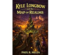 KYLE LONGBOW and the MAP OF REALMS: The Map of Realms is changing. The Spire is calling. The hunt has begun. Book 2 of the Kyle Longbow sci fi fantasy series. For middle grade and young adult readers
