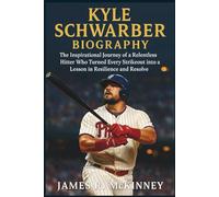 Kyle Schwarber Biography: The Inspirational Journey of a Relentless Hitter Who Turned Every Strikeout into a Lesson in Resilience and Resolve