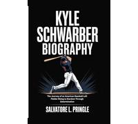 KYLE SCHWARBER BIOGRAPHY: The Journey of an American Baseball Left Fielder Rising to Stardom Through Determination