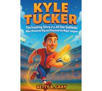 Kyle Tucker Biography: The Inspiring Story of an All-Star Outfielder Who Dreamed Big and Reached the Major Leagues