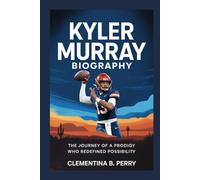 kyler murray biography: The Journey of a Prodigy Who Redefined Possibility