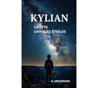 KYLIAN LA TETE DANS LES ÉTOILES: Le rêve d'un garçon qui visait la NASA et s'est donné les moyens d'y arriver.
