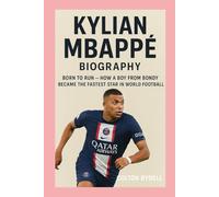 Kylian Mbappé-Biography: Born to Run-How a Boy from Bondy Became the Fastest Star in World Football