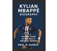 KYLIAN MBAPPÉ BIOGRAPHY: Chasing Glory in Football’s Greatest Arenas