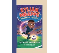 KYLIAN MBAPPÉ BIOGRAPHY FOR KIDS: Soccer’s Speedy Star
