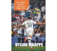 Kylian Mbappé Biography: Life, Career, and the Future of a Global Star