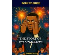 Kylian Mbappé - Born to shine: The illustrated story of a football prodigy