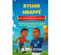 Kylian Mbappe: From Playground to World Champion: An Inspiring Soccer Biography for Kids About Big Dreams, Believing in Yourself, and Becoming a ... (Inspirational Athlete Stories for Kids)