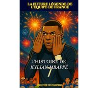 Kylian Mbappé - La futur legendre de l’équipe de france: L'histoire illustré d'un prodige du football (Tous Champions !)