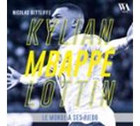 Kylian Mbappé Lottin : Le Monde À Ses Pieds (audiolibro)