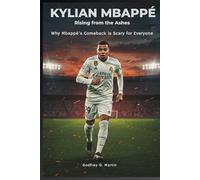 Kylian Mbappé: Rising from the Ashes: Why Mbappé’s Comeback is Scary for Everyone (Goalbound: The Ultimate Football Journey)