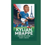 KYLIAN MBAPPÉ: THE RISE OF A STAR