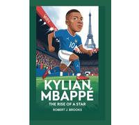 KYLIAN MBAPPÉ: THE RISE OF A STAR