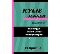 KYLIE JENNER BIOGRAPHY: Building A Billion Dollar Beauty Empire