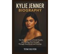 KYLIE JENNER BIOGRAPHY: The Personal Story of Grief, Family, and Finding New Strength Through Heartbreak and Healing