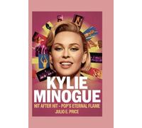 KYLIE MINOGUE:: HIT AFTER HIT - POP’S ETERNAL FLAME