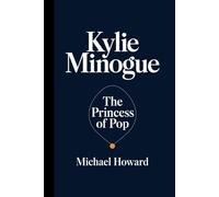 KYLIE MINOGUE: The Princess of Pop