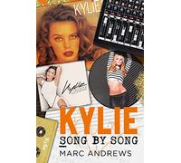 Kylie Song by Song: The Stories Behind Every Song by Kylie Minogue, the Princess of Pop