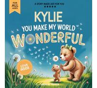 Kylie You Make My World Wonderful: Personalized Children’s Bedtime Story Book for Babies & Kids - A Custom Name Story Gift