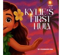 Kylie's First Hula: A Hawaiian Picture Book About Courage, Culture, and Aloha: 1 (Little Aloha Adventures)