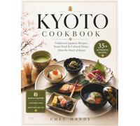 Kyoko Cookbook: Traditional Japanese Recipes, Street Food & Cultural Dishes from the heart of Kyoto (Chef Mandy Cookbooks)