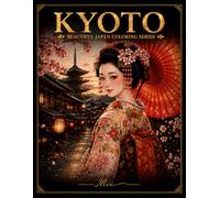 KYOTO: Adult Coloring Book 50Beautiful Illustrations of Japan's Timeless Temples,Gardens,Geisha,Landscapes and Culture (Beautiful Japan Coloring Series)
