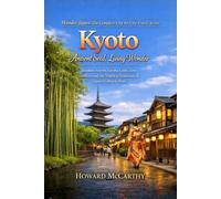 Kyoto: Ancient Soul, Living Wonder: Bamboo Forests, Geisha Lanes, Zen Gardens and the Timeless Traditions of Japan's Cultural Heart (Wander Japan: The Complete City-by-City Travel Series)