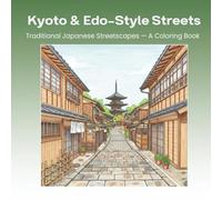 Kyoto and Edo-Style Streets: Traditional Japanese Streetscapes - A Coloring Book