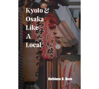 Kyoto and Osaka Like A Local: Exploring the Heart of Japan’s Vibrant Cities